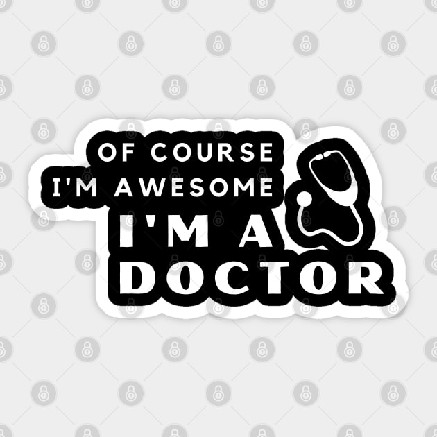 Of Course I'm Awesome, I'm A Doctor Sticker by PRiley